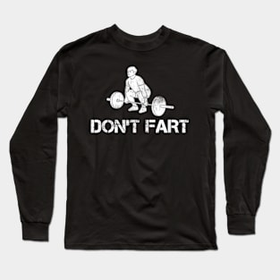 Don't Fart Weight Lifting Gym Workout Fitness Long Sleeve T-Shirt